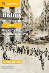 History for the IB Diploma. Paper 3. Italy (1815-1871) and Germany (1815-1890).
