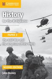 History for the IB Diploma. Paper 3. The Cold War and the Americas (1945-1981). Per le Scuole superiori