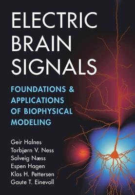 Electric Brain Signals - Geir Halnes, Torbjørn V. Ness, Solveig Næss - Libro Cambridge University Press | Libraccio.it