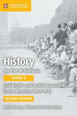 History for the IB Diploma. Paper 3. Civil rights and social movements in the Americas post-1945. - Mark Stacey, Michael Scott-Baumann - Libro Cambridge 2019 | Libraccio.it