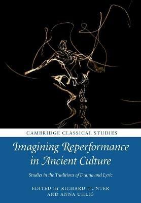 Imagining Reperformance in Ancient Culture  - Libro Cambridge University Press, Cambridge Classical Studies | Libraccio.it