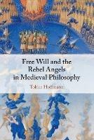 Free Will and the Rebel Angels in Medieval Philosophy - Tobias Hoffmann - Libro Cambridge University Press | Libraccio.it