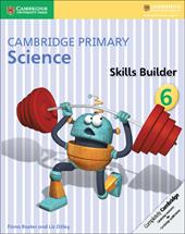 Cambridge primary science. Skills builder. Vol. 6