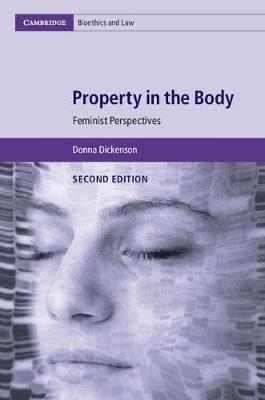 Property in the Body - Donna Dickenson - Libro Cambridge University Press, Cambridge Bioethics and Law | Libraccio.it
