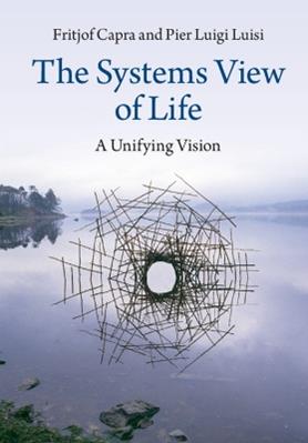 The Systems View of Life - Fritjof Capra, Pier Luigi Luisi - Libro Cambridge University Press | Libraccio.it