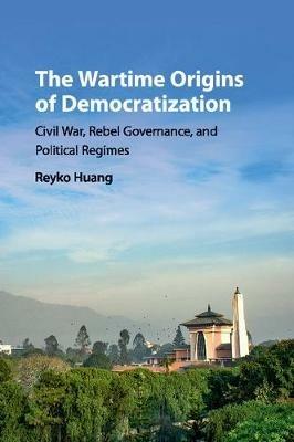 The Wartime Origins of Democratization - Reyko Huang - Libro Cambridge University Press, Problems of International Politics | Libraccio.it