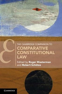 The Cambridge Companion to Comparative Constitutional Law  - Libro Cambridge University Press, Cambridge Companions to Law | Libraccio.it