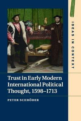 Trust in Early Modern International Political Thought, 1598–1713 - Peter Schröder - Libro Cambridge University Press, Ideas in Context | Libraccio.it