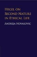 Hegel on Second Nature in Ethical Life - Andreja Novakovic - Libro Cambridge University Press | Libraccio.it
