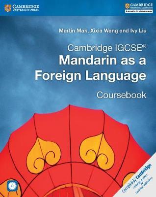 Cambridge IGCSE Mandarin as a Foreign Language. Coursebook. Con CD-Audio - Mak Martin, Wang Xixia, Ivy Liu - Libro Cambridge 2017 | Libraccio.it