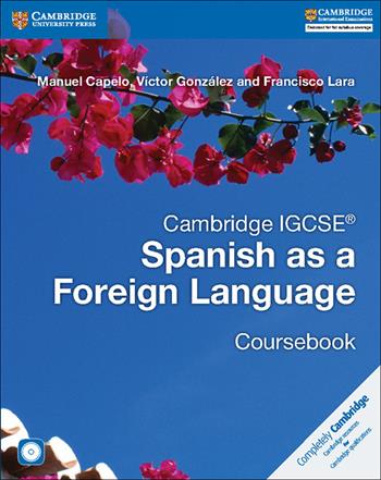 Cambridge IGCSE Spanish as a Foreign Language. Coursebook. Con CD-Audio - Capelo Manuel, Victor González, Lara Francisco - Libro Cambridge 2017 | Libraccio.it