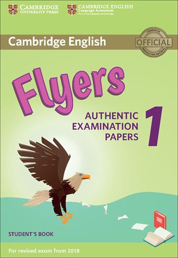 Cambridge English Starters 1. Authentic Examination Papers for Revised Exam from 2018. Flyers 1. Student's Book  - Libro Cambridge 2017 | Libraccio.it