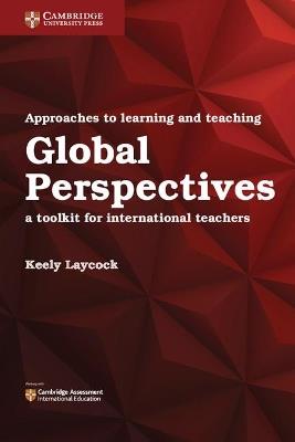 International Approaches to Teaching and Learning. A toolkit for international teachers. Global Perspectives  - Libro Cambridge 2017 | Libraccio.it