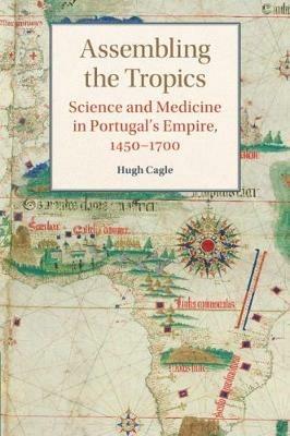 Assembling the Tropics - Hugh Cagle - Libro Cambridge University Press, Studies in Comparative World History | Libraccio.it
