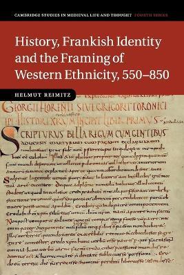 History, Frankish Identity and the Framing of Western Ethnicity, 550–850 - Helmut Reimitz - Libro Cambridge University Press, Cambridge Studies in Medieval Life and Thought: Fourth Series | Libraccio.it