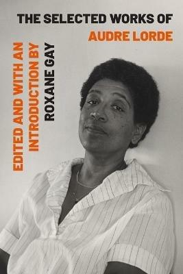 The Selected Works of Audre Lorde - Audre Lorde - Libro WW Norton & Co | Libraccio.it