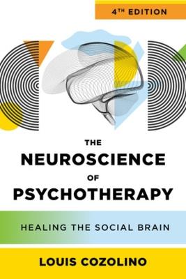 The Neuroscience of Psychotherapy - Louis Cozolino - Libro WW Norton & Co, Norton Series on Interpersonal Neurobiology | Libraccio.it