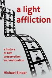 A Light Affliction: a History of Film Preservation and Restoration