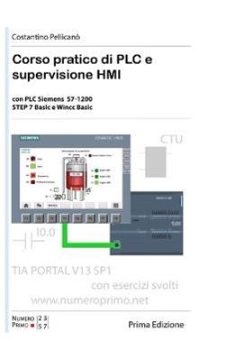 Corso pratico di PLC e supervisione HMI. Per le Scuole superiori - Costantino Pellicanò - Libro Lulu.com 2016 | Libraccio.it