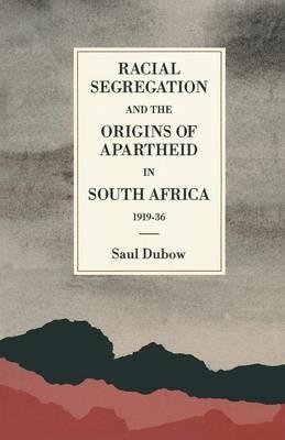 Racial Segregation and the Origins of Apartheid in South Africa, 1919–36 - Saul Dubow - Libro Palgrave Macmillan, St Antony's Series | Libraccio.it