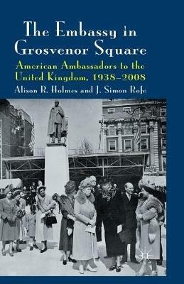 The Embassy in Grosvenor Square - Alison R. Holmes, J. Rofe - Libro Palgrave Macmillan | Libraccio.it