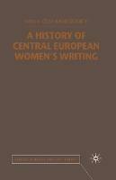 A History of Central European Women's Writing  - Libro Palgrave Macmillan, Studies in Russia and East Europe | Libraccio.it