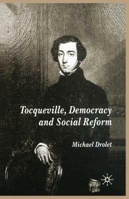 Tocqueville, Democracy and Social Reform - M. Drolet - Libro Palgrave Macmillan | Libraccio.it