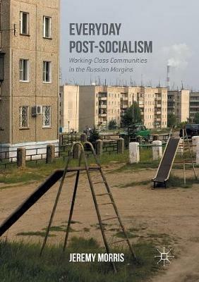 Everyday Post-Socialism - Jeremy Morris - Libro Palgrave Macmillan | Libraccio.it