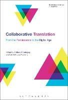 Collaborative Translation  - Libro Bloomsbury Publishing PLC, Bloomsbury Advances in Translation | Libraccio.it