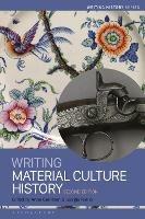 Writing Material Culture History  - Libro Bloomsbury Publishing PLC, Writing History | Libraccio.it