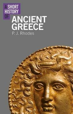 A Short History of Ancient Greece - P.J. Rhodes - Libro Bloomsbury Publishing PLC, Short Histories | Libraccio.it