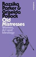 Old Mistresses - Rozsika Parker, Griselda Pollock - Libro Bloomsbury Publishing PLC, Bloomsbury Revelations | Libraccio.it