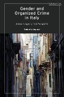 Gender and Organized Crime in Italy - Ombretta Ingrascì - Libro Bloomsbury Academic | Libraccio.it