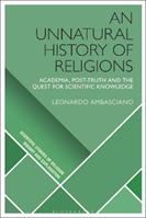 An Unnatural History of Religions - Leonardo Ambasciano - Libro Bloomsbury Publishing PLC, Scientific Studies of Religion: Inquiry and Explanation | Libraccio.it