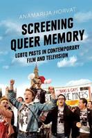 Screening Queer Memory - Anamarija Horvat - Libro Bloomsbury Publishing PLC, Library of Gender and Popular Culture | Libraccio.it
