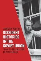 Dissident Histories in the Soviet Union - Barbara Martin - Libro Bloomsbury Publishing PLC, Library of Modern Russia | Libraccio.it
