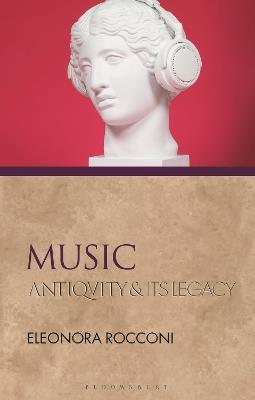 Music - Eleonora Rocconi - Libro Bloomsbury Publishing PLC, Ancients and Moderns | Libraccio.it