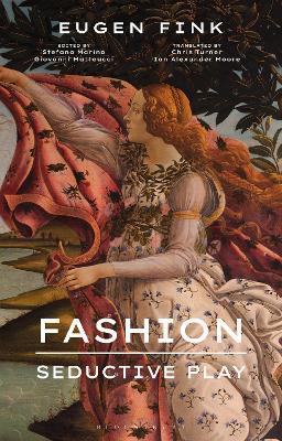 Fashion: Seductive Play - Eugen Fink - Libro Bloomsbury Publishing PLC | Libraccio.it
