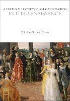 A Cultural History of Dress and Fashion in the Renaissance  - Libro Bloomsbury Publishing PLC, The Cultural Histories Series | Libraccio.it