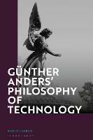 Günther Anders’ Philosophy of Technology - Babette Babich - Libro Bloomsbury Publishing PLC | Libraccio.it