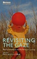 Revisiting the Gaze  - Libro Bloomsbury Publishing PLC, Dress Cultures | Libraccio.it