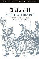 Richard II: A Critical Reader  - Libro Bloomsbury Publishing PLC, Arden Early Modern Drama Guides | Libraccio.it