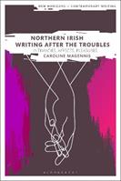 Northern Irish Writing After the Troubles - Caroline Magennis - Libro Bloomsbury Publishing PLC, New Horizons in Contemporary Writing | Libraccio.it