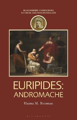 Euripides: Andromache - Hanna M. Roisman - Libro Bloomsbury Publishing PLC, Companions to Greek and Roman Tragedy | Libraccio.it