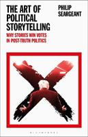 The Art of Political Storytelling - Philip Seargeant - Libro Bloomsbury Publishing PLC | Libraccio.it