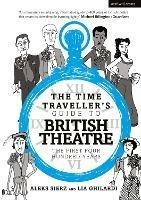 The Time Traveller's Guide to British Theatre - Aleks Sierz, Lia Ghilardi - Libro Bloomsbury Publishing PLC | Libraccio.it