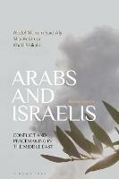 Arabs and Israelis - Abdel Monem Said Aly, Shai Feldman, Khalil Shikaki - Libro Bloomsbury Publishing PLC | Libraccio.it
