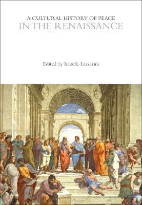 A Cultural History of Peace in the Renaissance  - Libro Bloomsbury Publishing PLC, The Cultural Histories Series | Libraccio.it