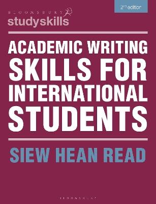 Academic Writing Skills for International Students - Siew Hean Read - Libro Bloomsbury Publishing PLC, Bloomsbury Study Skills | Libraccio.it