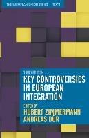 Key Controversies in European Integration - Hubert Zimmermann, Andreas Dür - Libro Bloomsbury Publishing PLC, The European Union Series | Libraccio.it